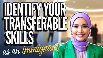 How to Identify Your Transferable Skills as an Immigrant