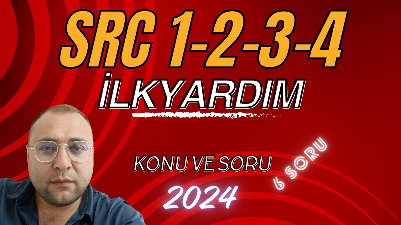 SRC KONU ANLATIMI VE SORU ÇÖZÜMÜ- İLKYARDIM KONU ANLATIMI 2024 SRC1-2-3-4