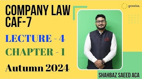 Company Law Lecture4 Chapter1 | Sir Shahbaz Saeed | Growise | ICAP | ICAI
