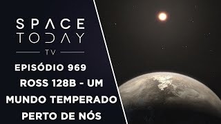 Ross 128b - Um Mundo Temperado Perto de Nós - Space Today TV Ep.969