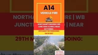 ⚠️ A14 VEHICLE FIRE 🔥 | WB REMAINS ⛔ |  NORTHAMPTONSHIRE  #ukroads #alert #fire #vehicle #traffic