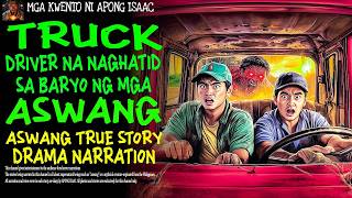 Truck Driver Na Naghatid Sa Baryo Ng Mga Aswang  Aswang True Story