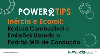 POWER TIPS | Inércia e Ecoroll: Reduza Combustível e Emissões Usando o Padrão MiX de Condução