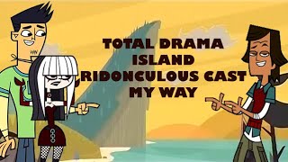 TOTAL DRAMA ISLAND RIDONCULOUS RACE CAST - MY WAY