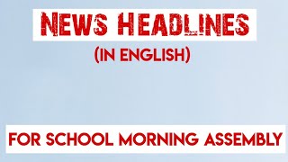 News headlines in english for School Morning Assembly Profile