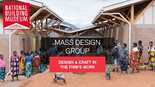 MASS Design Group: Design & Craft in the Firm's Work
