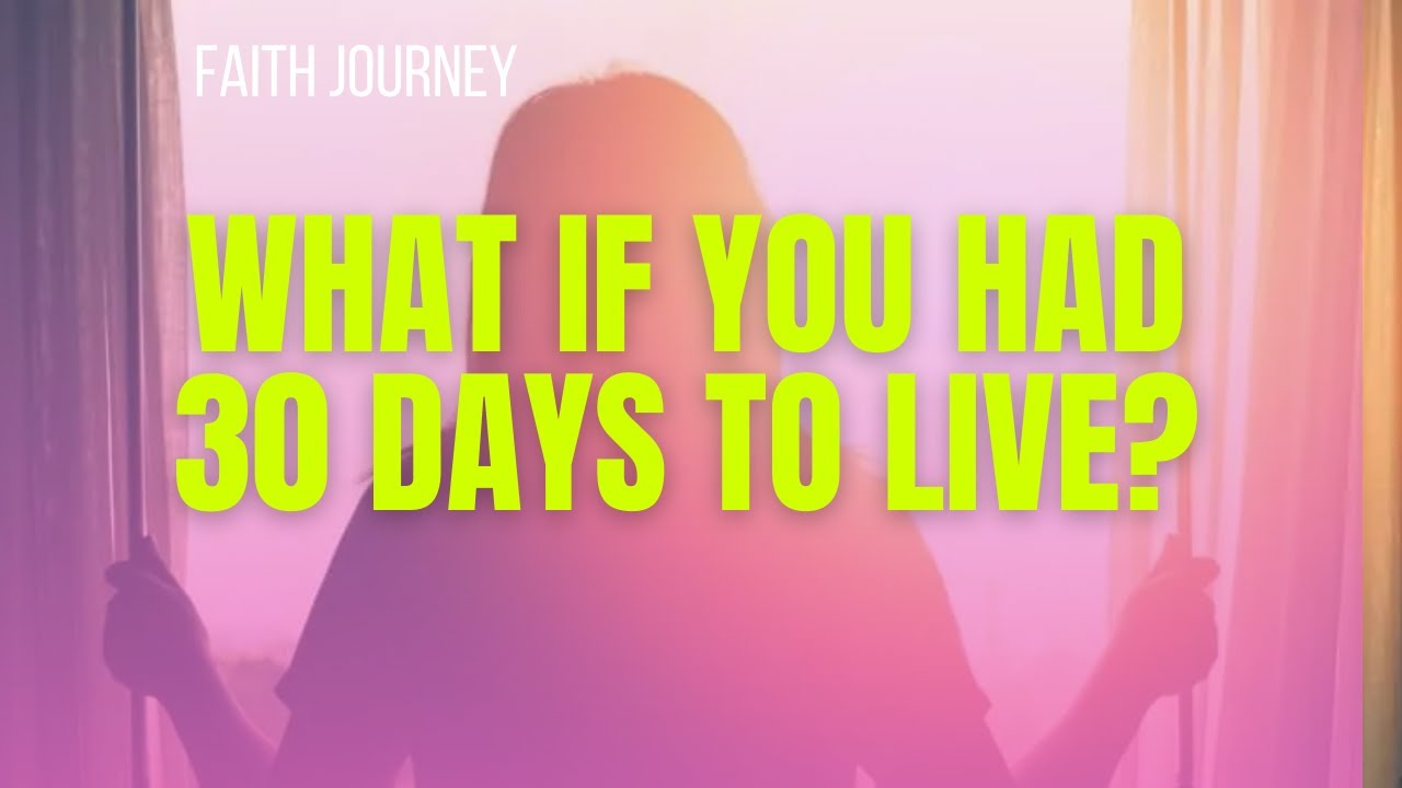 FAITH PLACE |What if You Had 30 Days to Live? - YouTube