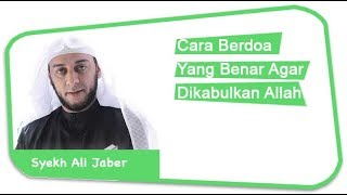Syekh Ali Jaber - Cara Berdoa Yang Benar Agar Dikabulkan Allah