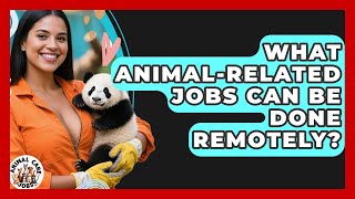 What Animal-Related Jobs Can Be Done Remotely - Animal Care Jobs
