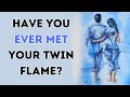 Have you ever met your twin flame