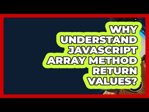 Why Understand JavaScript Array Method Return Values? - JavaScript Toolkit