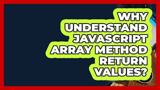 Why Understand JavaScript Array Method Return Values? - JavaScript Toolkit
