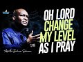 OH GOD CHANGE MY LEVEL DANGEROUS MIDNIGHT PRAYERS - APOSTLE JOSHUA SELMAN