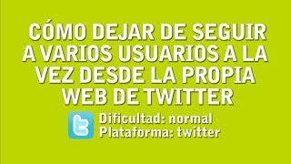 Cómo dejar de seguir a varios usuarios a la vez desde la web de twitter screenshot 3