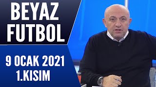 Beyaz Futbol 9 Ocak 2021 Kısım 1/2