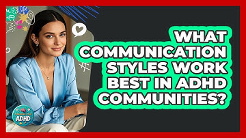 What Communication Styles Work Best In ADHD Communities? - Managing Your ADHD