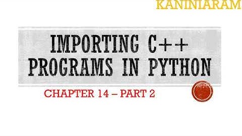 PART 2/6 || CHAPTER 14 ||12 COMPUTER SCIENCE  ||  IMPORTING C++ PROGRAMS IN PYTHON