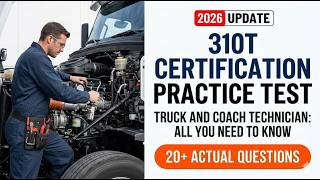 310T Certification Practice Test 2026: Master the Truck and Coach Technician Exam Guide