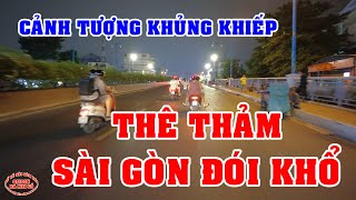 SÀI GÒN ĐÓI KHỔ VỀ ĐÊM CẢNH TƯỢNG THÊ THẢM KHỦNG KHIẾP quá VIỆT KIỀU