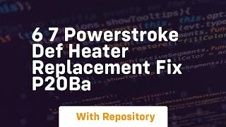 6 7 powerstroke def heater replacement fix p20ba