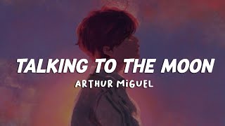 Talking to the Moon - Arthur Miguel (Lyrics)