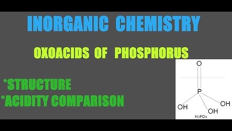 OXOACIDS  OF  PHOSPHORUS - STRUCTURE &  ACIDITY