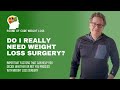 Do I Really Need Weight Loss Surgery?
