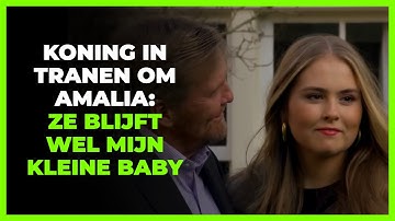 Willem-Alexander in tranen over Amalia: ´Ze blijft mijn kleine baby´