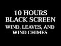 10 Hours Black Screen Wind and Wind Chimes