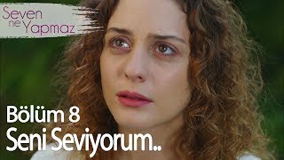 Seni Seviyorum - Seven Ne Yapmaz 8 Bölüm