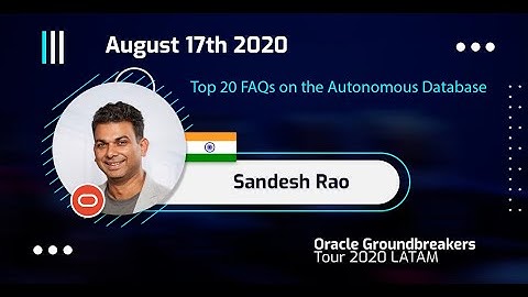 Sandesh Rao - Top 20 FAQs on the Autonomous Database