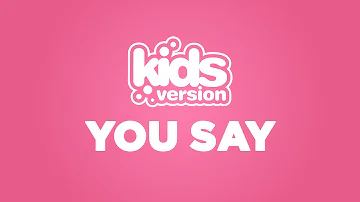 Kids Version - You Say (Official Lyric Video)