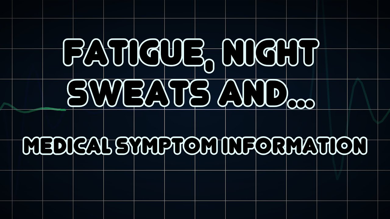 Fatigue, Night Sweats and Weight loss (Medical Symptom) YouTube
