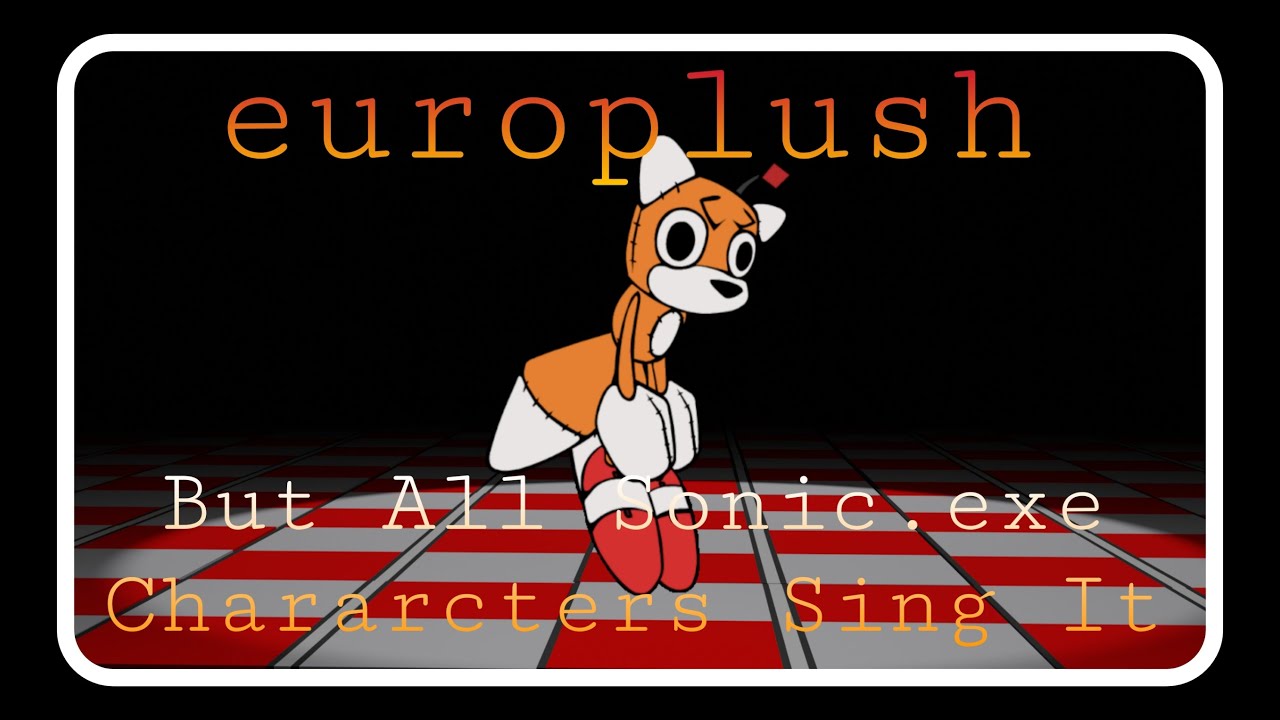 Europlush But All Sonic exe Characters Sing It  | 🎶FNF Betadciu🎶