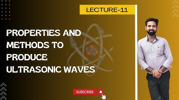 L11: Properties and method to produce ultrasonic waves.