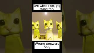 Do You Know What GTG Means? Wrong Answers Only #memes #shorts