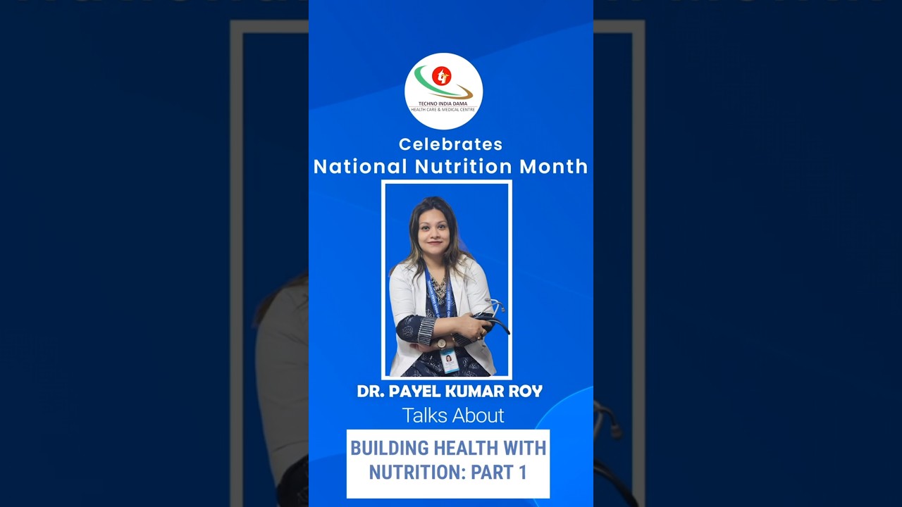Building Health with Nutrition: Part 1 | Dr. Payel Kumar Roy | Techno India Dama Hospital