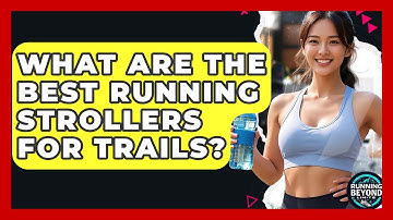 What Are The Best Running Strollers For Trails? - Running Beyond Limits