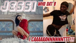 Jessi - Who Dat B MV REACTION: SPILT MY WATER/SHE MADE ME HIT MY EYE!!! 😫😫😫