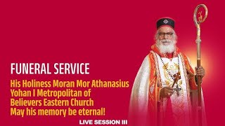 FUNERAL SERVICE - His Holiness Moran Mor Athanasius Yohan I Metropolitan of Believers Eastern Church