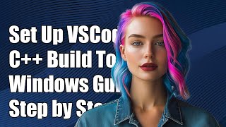 How to Set Up VSCode with Visual C++ Build Tools on Windows: A Step-by-Step Guide