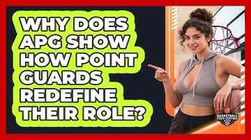 Why Does APG Show How Point Guards Redefine Their Role? - Basketball Stats Central