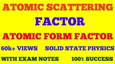 ATOMIC SCATTERING FACTOR || ATOMIC FORM FACTOR || SOLID STATE PHYSICS || WITH EXAM NOTES ||