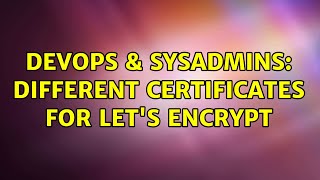 DevOps & SysAdmins: Different certificates for Let's encrypt (2 Solutions!!)