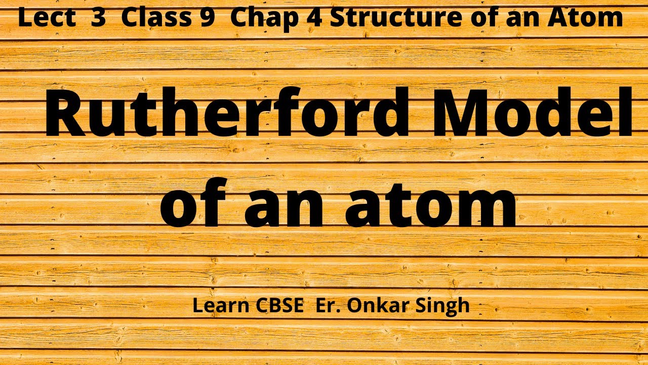Rutherford Model of an atom Lect 1 Chap 4 Class 9 - YouTube