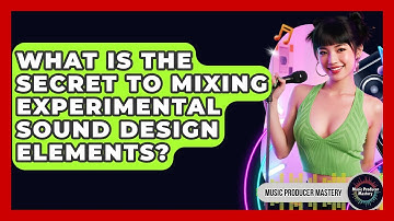 What Is The Secret To Mixing Experimental Sound Design Elements? - Music Producer Mastery
