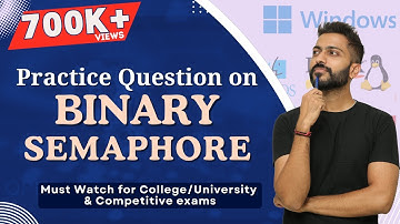 L-3.10: Practice Question on Binary Semaphore in Operating System