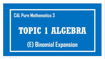 [Cambridge A-level] P3 1E Algebra - Binomial Expansion