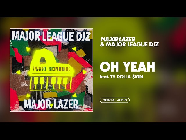 Major Lazer & Major League Djz - Oh Yeah (feat. Ty Dolla $ign