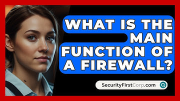 What Is The Main Function Of A Firewall? - SecurityFirstCorp.com